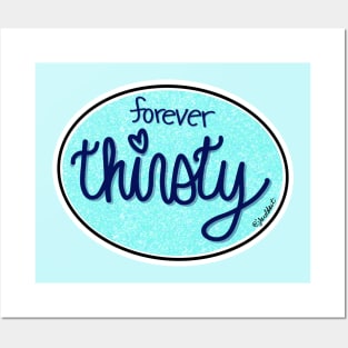 Forever Thirsty (Oval) Posters and Art